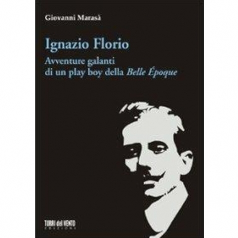 Ignazio Florio. Avventure galanti di un play boy delle Belle Epoque - Libro usato 