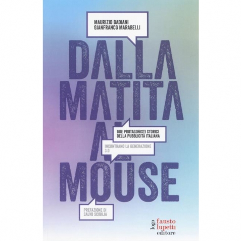 Dalla matita al mouse. Due protagonisti storici della pubblicità italiana incontrano la generazione 3.0 - Libro usato