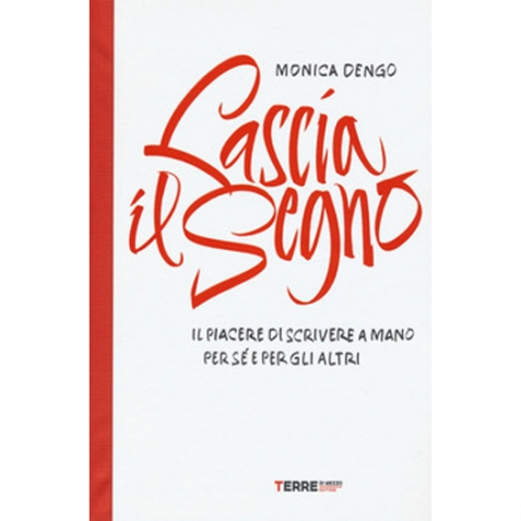 Lascia il segno. Il piacere di scrivere a mano per sé e per gli altri