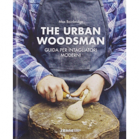 The urban woodsman - Guida per intagliatori moderni