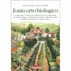 Il Mio Orto Biologico - Come coltivare ortaggi senza ricorrere a concimi e pesticidi di sintesi