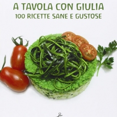 A tavola con Giulia (100 ricette sane e gustose)