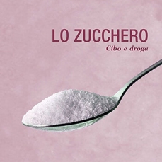 Lo zucchero. Cibo e droga