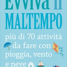Evviva il maltempo! 70 attività da fare con pioggia, vento e neve