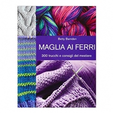 Maglia ai ferri - 300 trucchi e consigli del mestiere