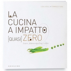 La cucina a impatto (quasi) zero. Scarti, avanzi e gustose ricette