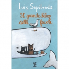 Il grande libro delle favole. Edizione Regalo - Storie di Luis Sepulveda