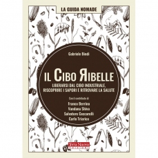 Il cibo ribelle - Liberarsi dal cibo industriale, riscoprire i sapori e ritrovare la salute